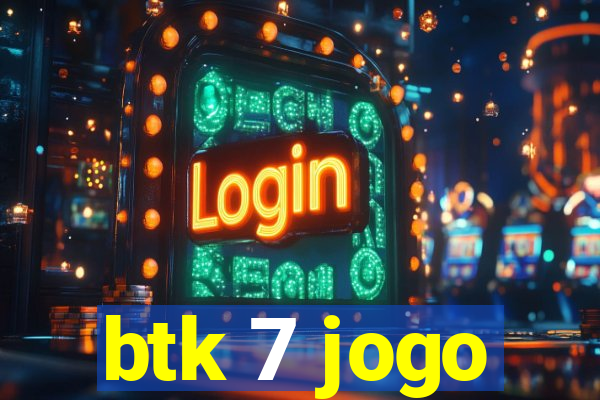 btk 7 jogo